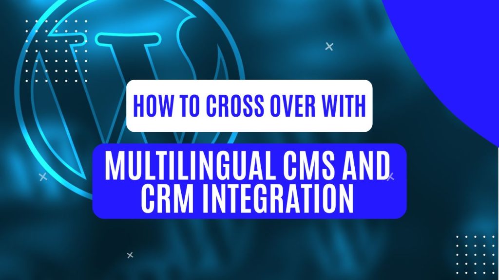 Multilingual CMS and CRM Integration